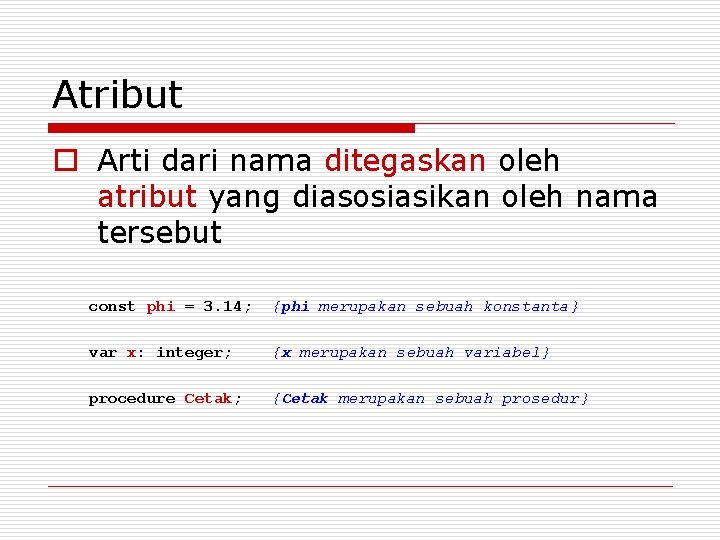 Atribut o Arti dari nama ditegaskan oleh atribut yang diasosiasikan oleh nama tersebut const