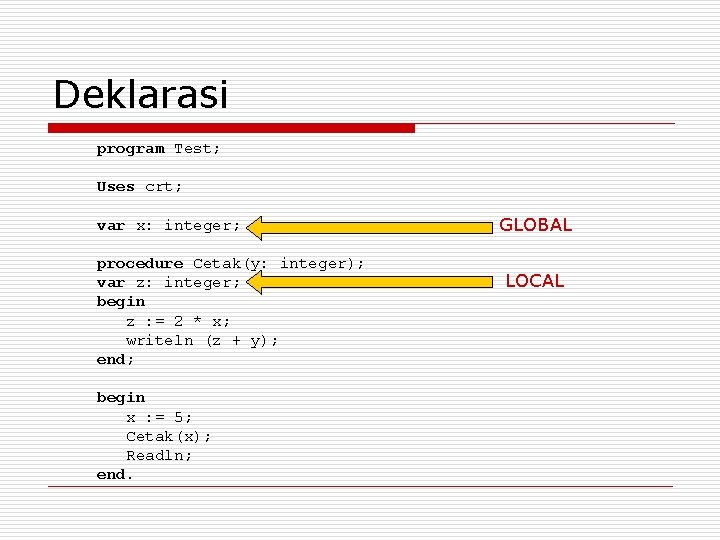 Deklarasi program Test; Uses crt; var x: integer; procedure Cetak(y: integer); var z: integer;