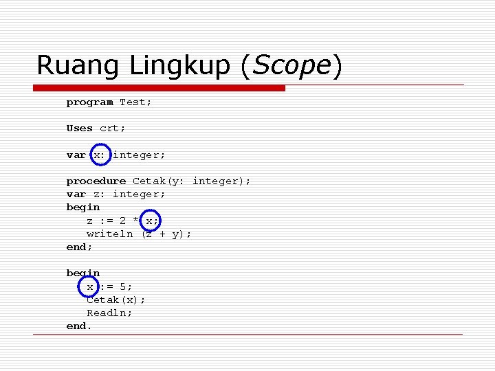 Ruang Lingkup (Scope) program Test; Uses crt; var x: integer; procedure Cetak(y: integer); var