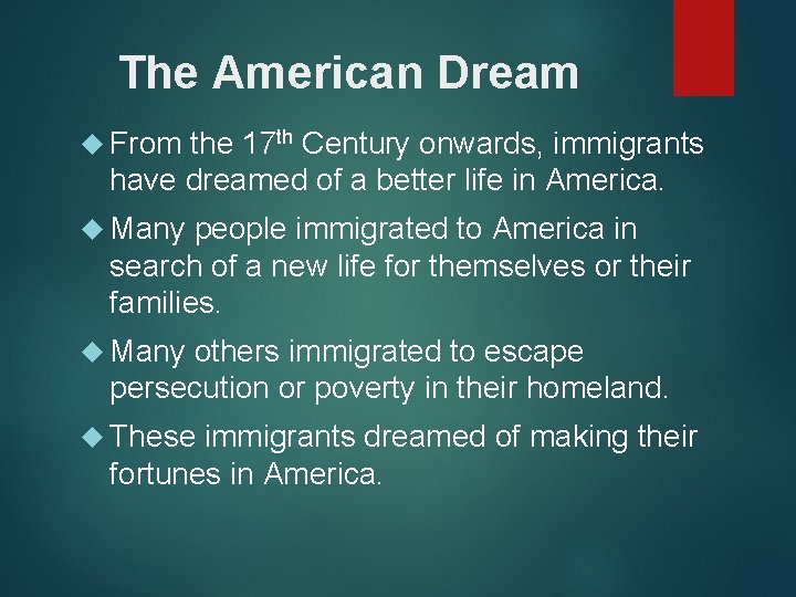 The American Dream From the 17 th Century onwards, immigrants have dreamed of a