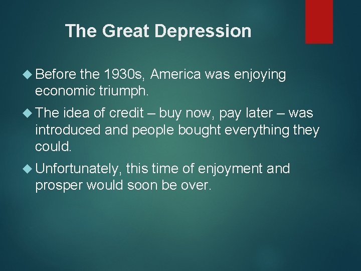 The Great Depression Before the 1930 s, America was enjoying economic triumph. The idea