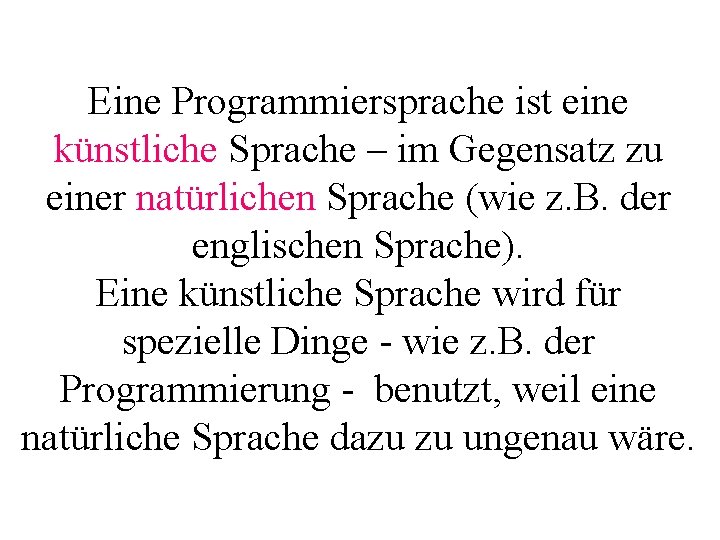 Eine Programmiersprache ist eine künstliche Sprache – im Gegensatz zu einer natürlichen Sprache (wie