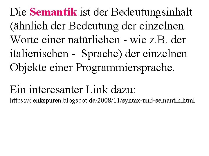 Die Semantik ist der Bedeutungsinhalt (ähnlich der Bedeutung der einzelnen Worte einer natürlichen -