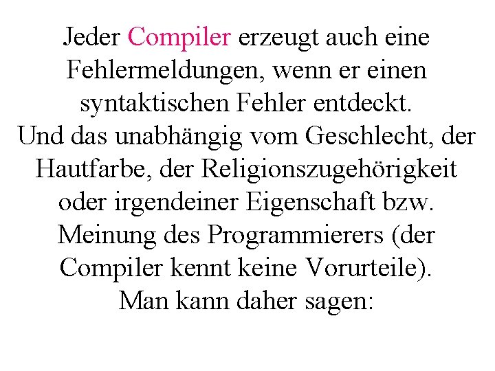 Jeder Compiler erzeugt auch eine Fehlermeldungen, wenn er einen syntaktischen Fehler entdeckt. Und das