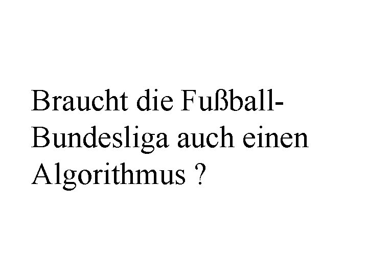 Braucht die Fußball. Bundesliga auch einen Algorithmus ? 