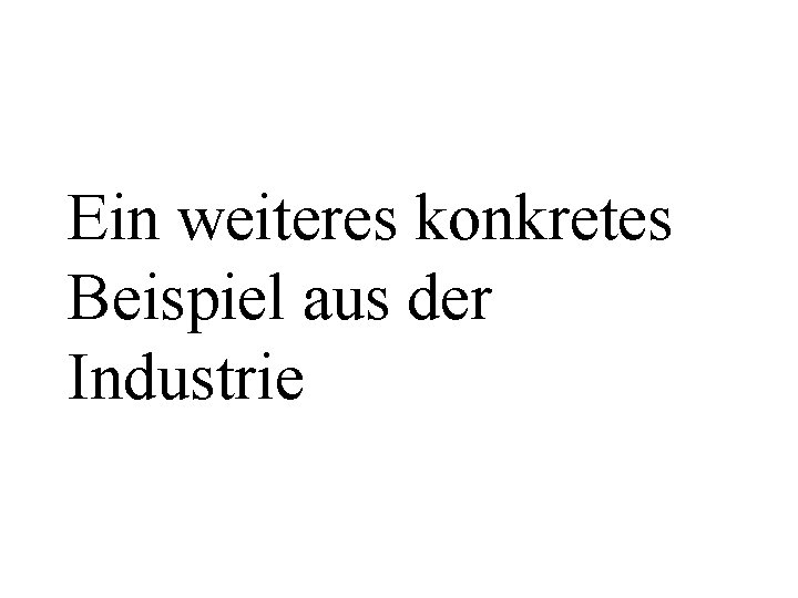Ein weiteres konkretes Beispiel aus der Industrie 