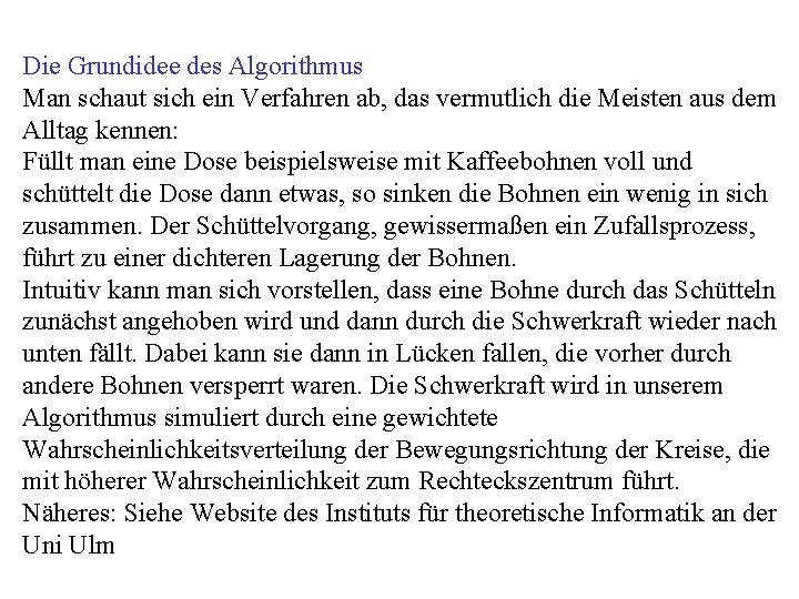 Die Grundidee des Algorithmus Man schaut sich ein Verfahren ab, das vermutlich die Meisten