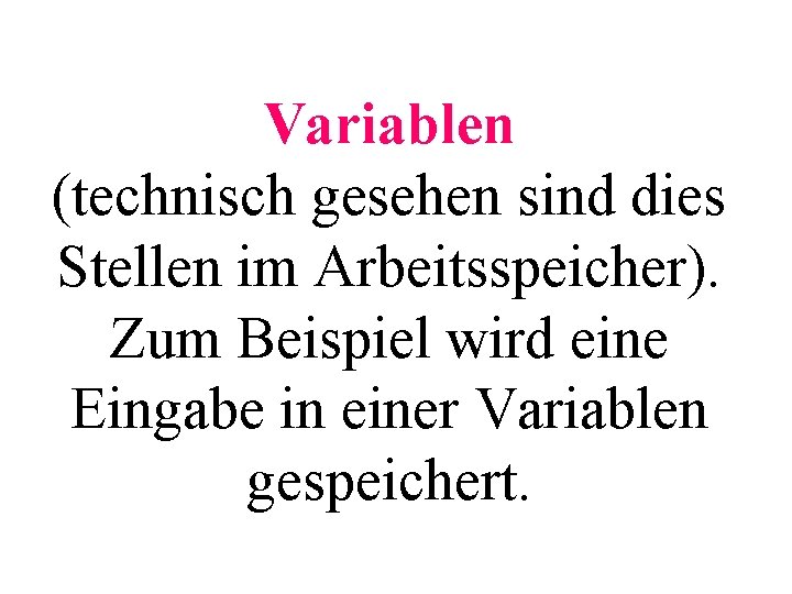 Variablen (technisch gesehen sind dies Stellen im Arbeitsspeicher). Zum Beispiel wird eine Eingabe in