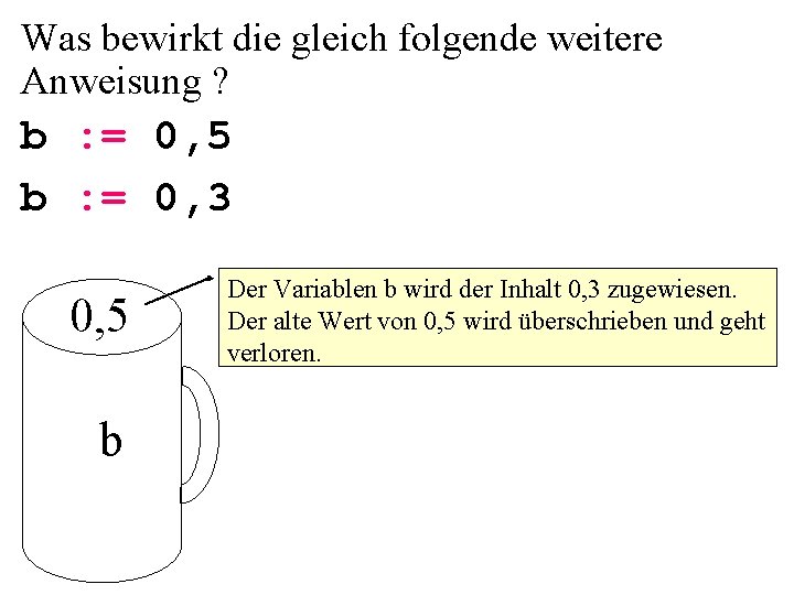 Was bewirkt die gleich folgende weitere Anweisung ? b : = 0, 5 b