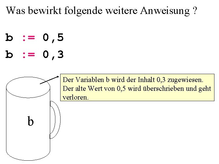 Was bewirkt folgende weitere Anweisung ? b : = 0, 5 b : =