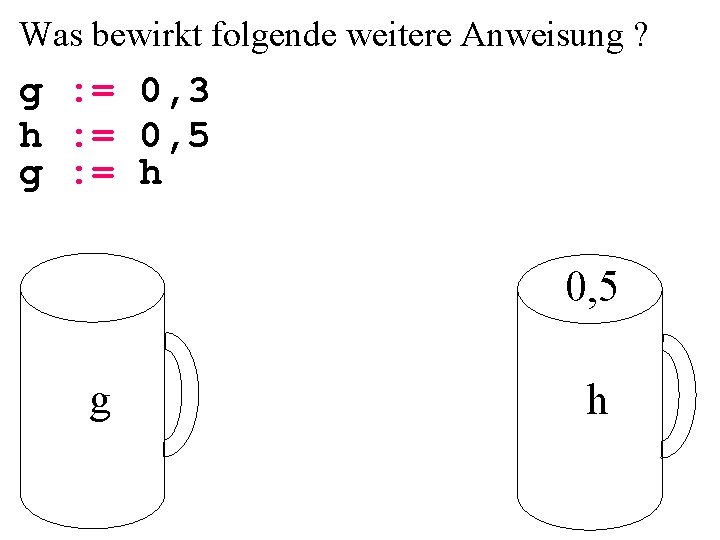 Was bewirkt folgende weitere Anweisung ? g : = 0, 3 h : =