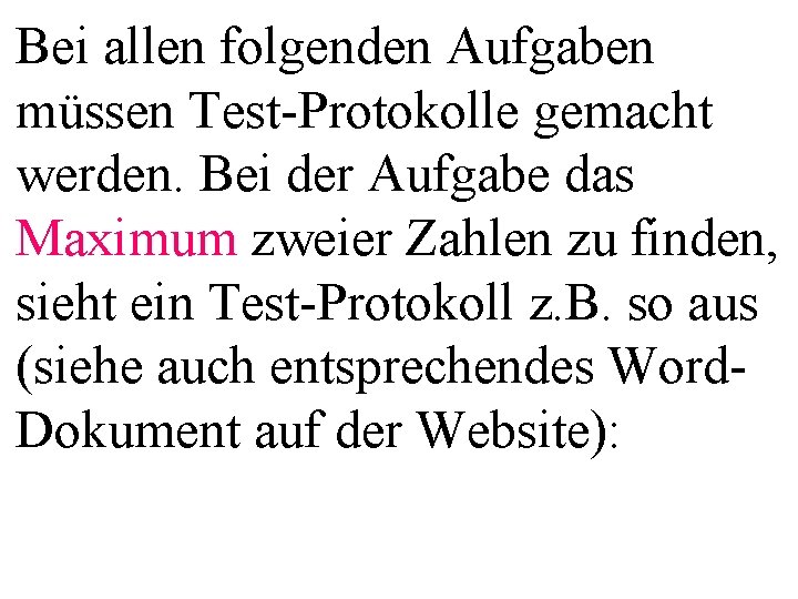 Bei allen folgenden Aufgaben müssen Test-Protokolle gemacht werden. Bei der Aufgabe das Maximum zweier