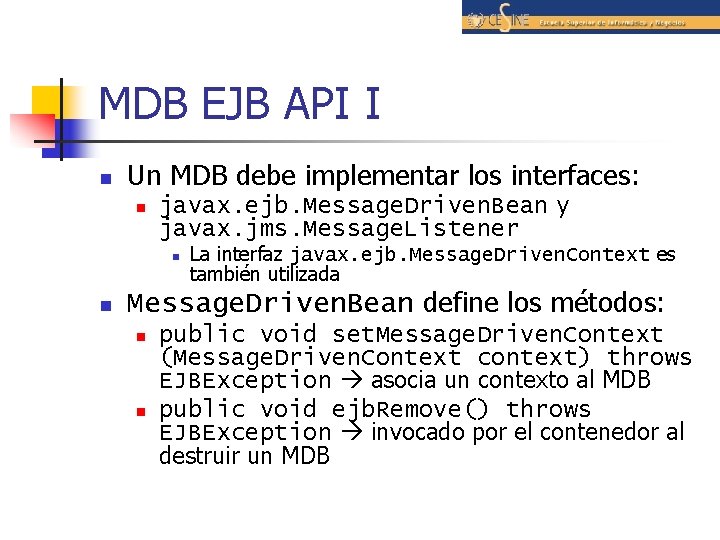 MDB EJB API I n Un MDB debe implementar los interfaces: n javax. ejb.
