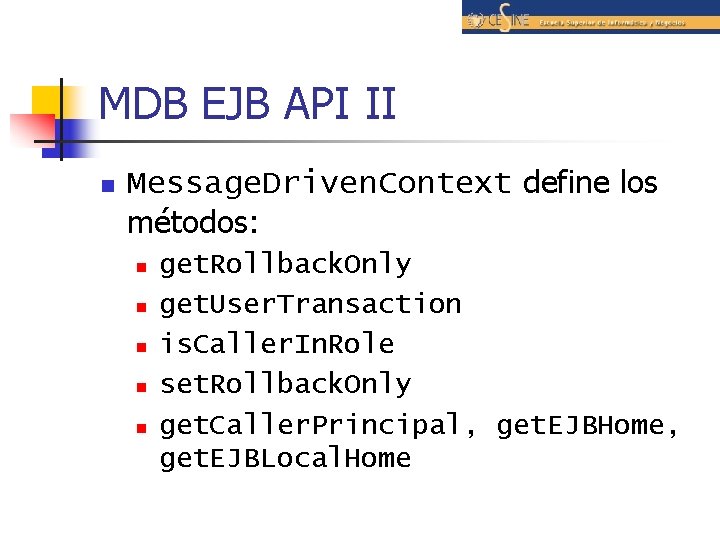 MDB EJB API II n Message. Driven. Context define los métodos: n n n