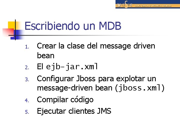 Escribiendo un MDB 1. 2. 3. 4. 5. Crear la clase del message driven