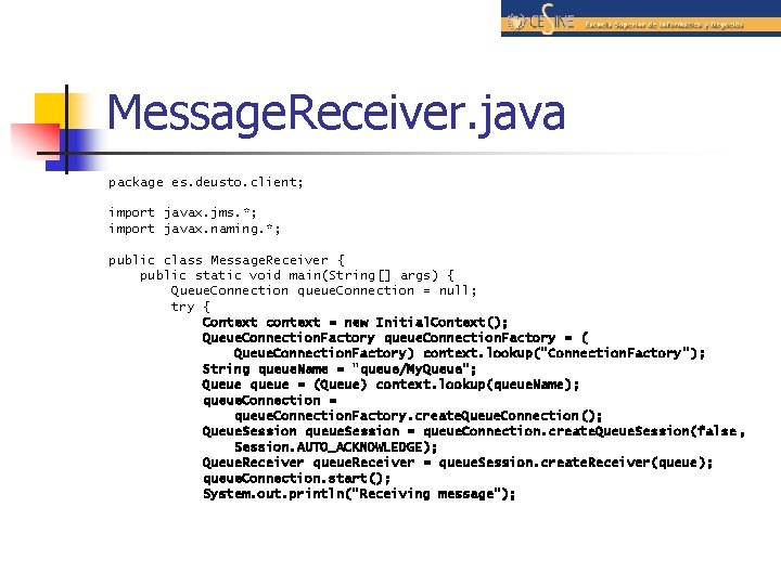 Message. Receiver. java package es. deusto. client; import javax. jms. *; import javax. naming.