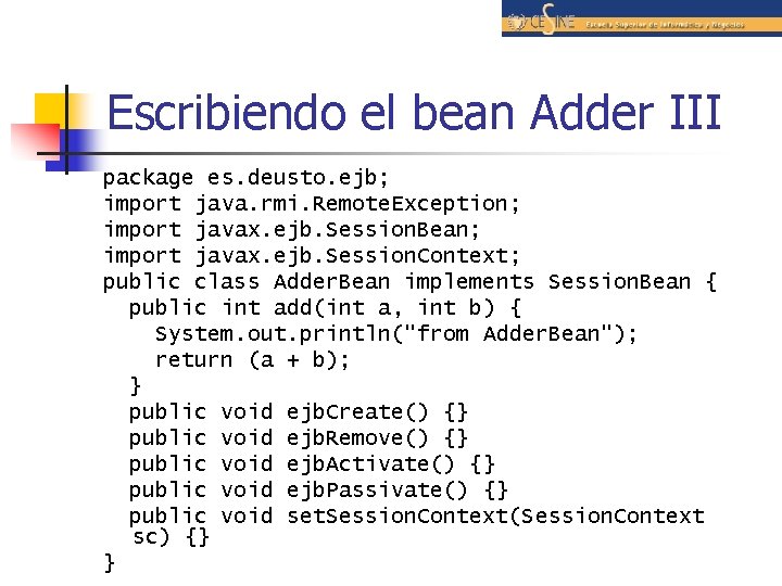 Escribiendo el bean Adder III package es. deusto. ejb; import java. rmi. Remote. Exception;