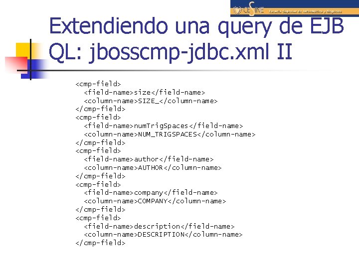 Extendiendo una query de EJB QL: jbosscmp-jdbc. xml II <cmp-field> <field-name>size</field-name> <column-name>SIZE_</column-name> </cmp-field> <field-name>num.