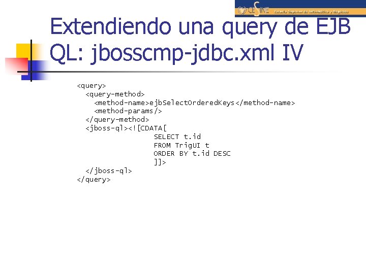 Extendiendo una query de EJB QL: jbosscmp-jdbc. xml IV <query> <query-method> <method-name>ejb. Select. Ordered.