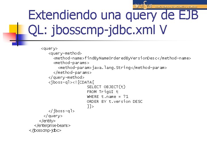 Extendiendo una query de EJB QL: jbosscmp-jdbc. xml V <query> <query-method> <method-name>find. By. Name.
