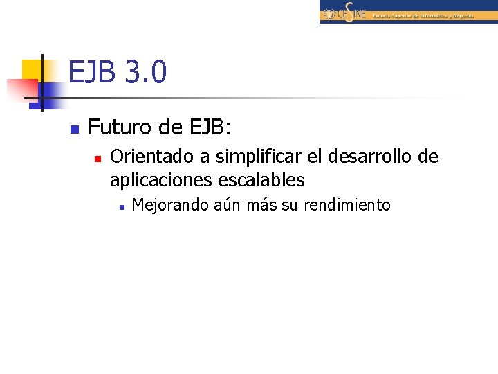 EJB 3. 0 n Futuro de EJB: n Orientado a simplificar el desarrollo de