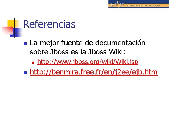 Referencias n La mejor fuente de documentación sobre Jboss es la Jboss Wiki: n