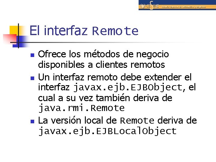 El interfaz Remote n n n Ofrece los métodos de negocio disponibles a clientes