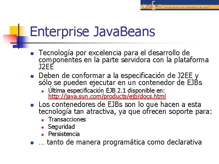 Enterprise Java. Beans n n Tecnología por excelencia para el desarrollo de componentes en