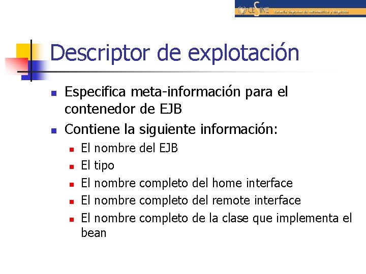 Descriptor de explotación n n Especifica meta-información para el contenedor de EJB Contiene la