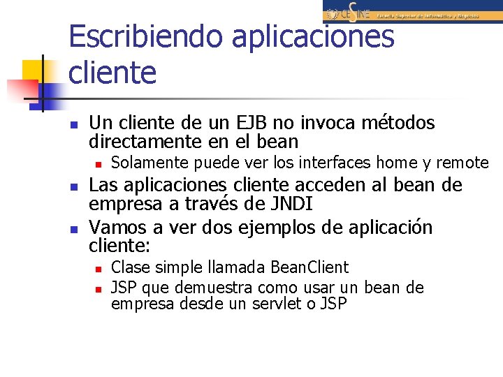 Escribiendo aplicaciones cliente n Un cliente de un EJB no invoca métodos directamente en