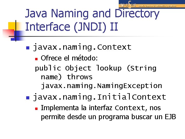 Java Naming and Directory Interface (JNDI) II n javax. naming. Context Ofrece el método: