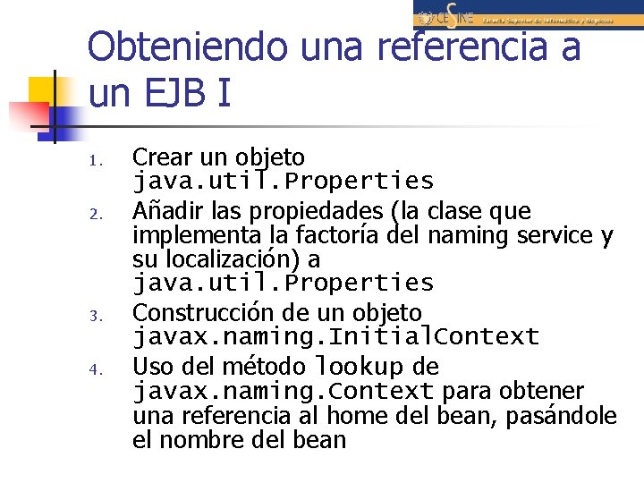 Obteniendo una referencia a un EJB I 1. 2. 3. 4. Crear un objeto