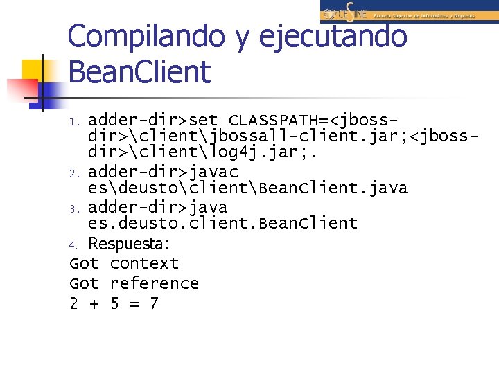 Compilando y ejecutando Bean. Client adder-dir>set CLASSPATH=<jbossdir>clientjbossall-client. jar; <jbossdir>clientlog 4 j. jar; . 2.