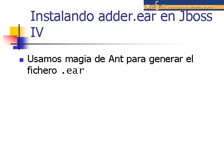 Instalando adder. ear en Jboss IV n Usamos magia de Ant para generar el