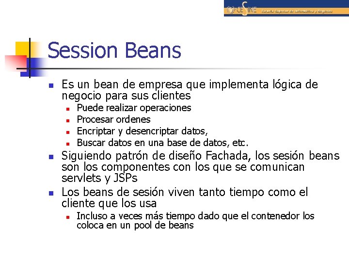 Session Beans n Es un bean de empresa que implementa lógica de negocio para