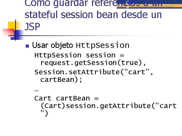 Como guardar referencias a un stateful session bean desde un JSP n Usar objeto