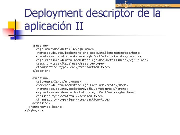 Deployment descriptor de la aplicación II <session> <ejb-name>Book. Details</ejb-name> <home>es. deusto. bookstore. ejb. Book.