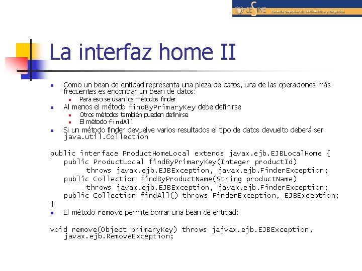 La interfaz home II n Como un bean de entidad representa una pieza de