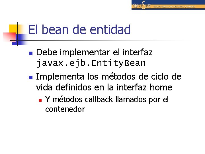 El bean de entidad n n Debe implementar el interfaz javax. ejb. Entity. Bean