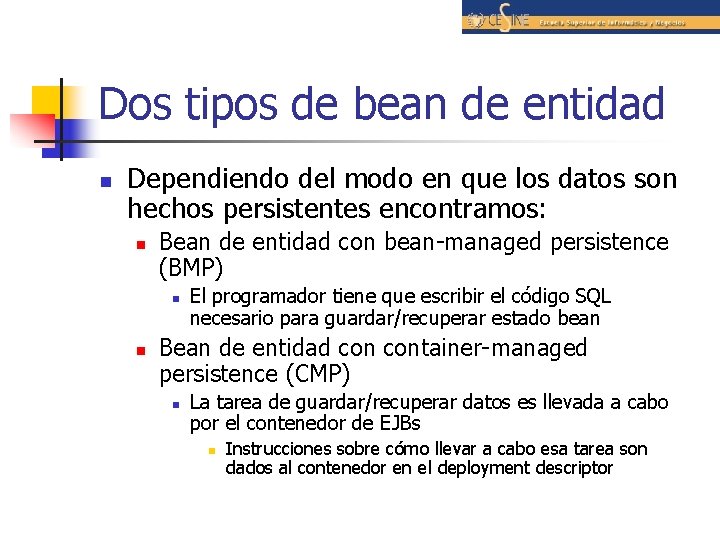 Dos tipos de bean de entidad n Dependiendo del modo en que los datos