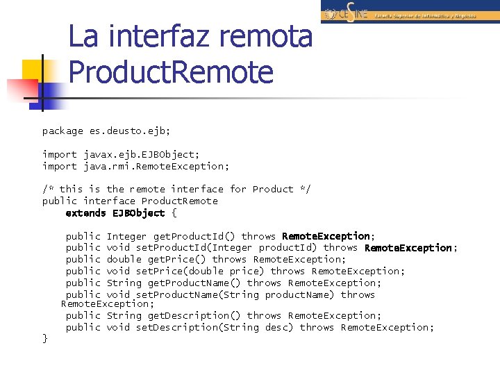 La interfaz remota Product. Remote package es. deusto. ejb; import javax. ejb. EJBObject; import