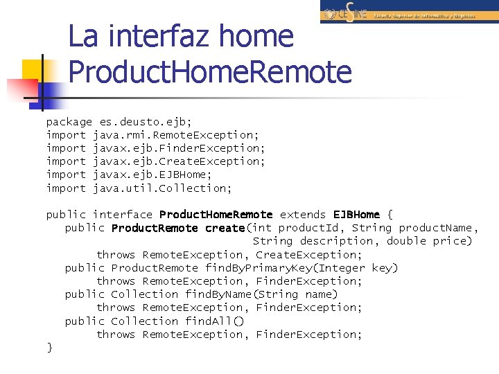 La interfaz home Product. Home. Remote package es. deusto. ejb; import java. rmi. Remote.