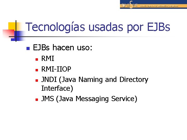 Tecnologías usadas por EJBs n EJBs hacen uso: n n RMI-IIOP JNDI (Java Naming