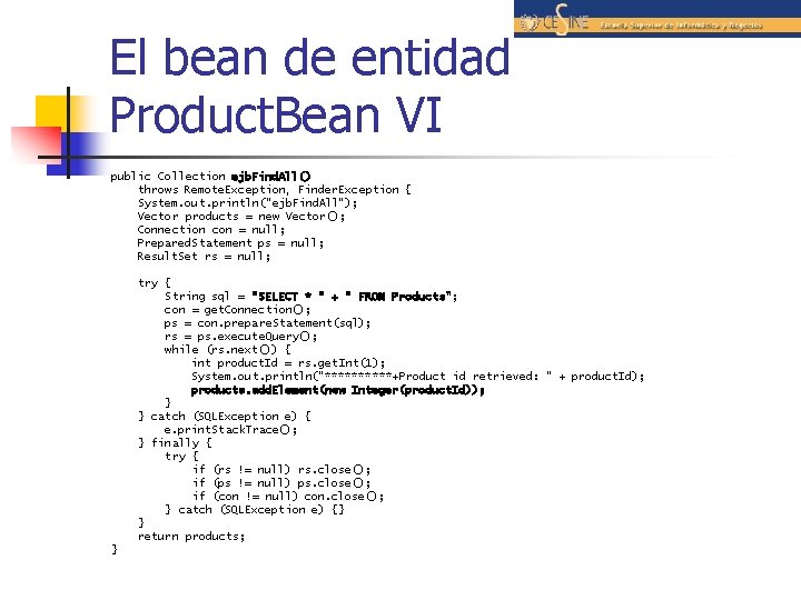 El bean de entidad Product. Bean VI public Collection ejb. Find. All() throws Remote.