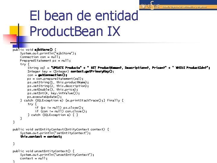 El bean de entidad Product. Bean IX public void ejb. Store() { System. out.