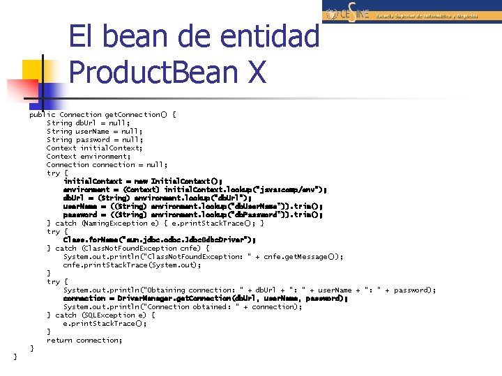 El bean de entidad Product. Bean X public Connection get. Connection() { String db.