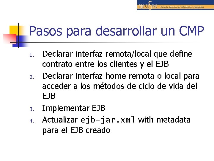 Pasos para desarrollar un CMP 1. 2. 3. 4. Declarar interfaz remota/local que define