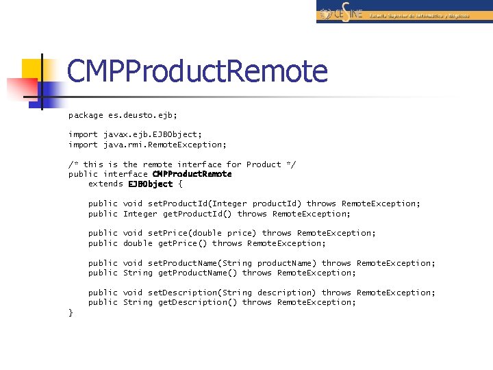 CMPProduct. Remote package es. deusto. ejb; import javax. ejb. EJBObject; import java. rmi. Remote.