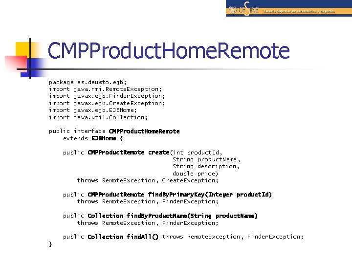 CMPProduct. Home. Remote package es. deusto. ejb; import java. rmi. Remote. Exception; import javax.
