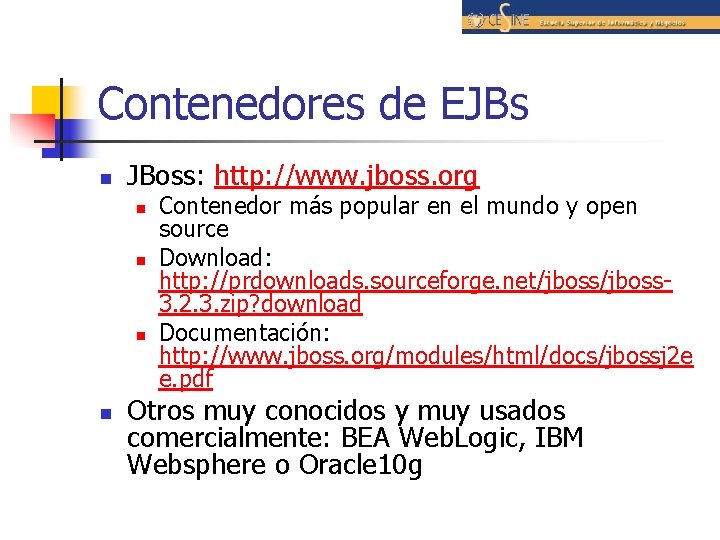 Contenedores de EJBs n JBoss: http: //www. jboss. org n n Contenedor más popular